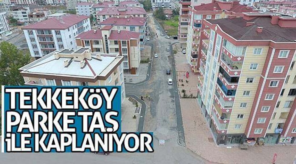 Tekkeköy parke taş ile kaplanıyor