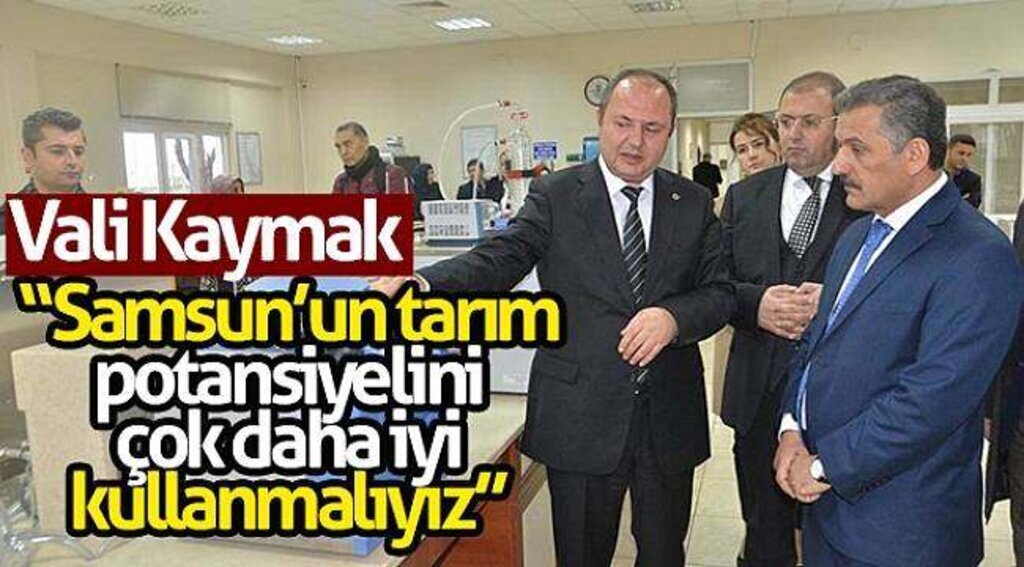 Vali Kaymak: “Samsun’un tarım potansiyelini çok daha iyi kullanmalıyız”