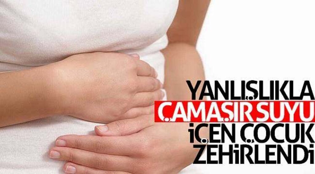 Yanlışlıkla çamaşır suyu içen çocuk zehirlendi
