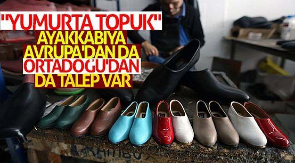 "Yumurta topuk" ayakkabıya Avrupa'dan da Ortadoğu'dan da talep var