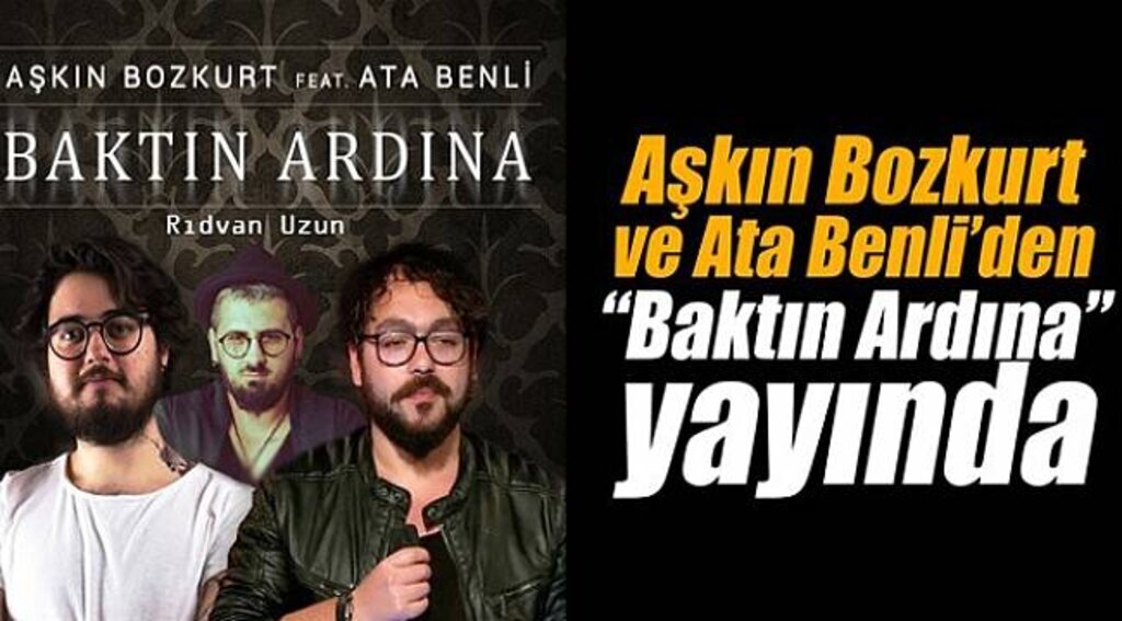 Aşkın Bozkurt & Ata Benli'den "Baktın Ardına" Yayında