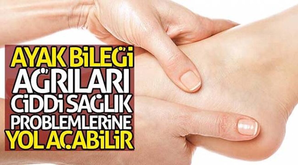 Ayak bileği ağrıları ciddi sağlık problemlerine de yol açabilir