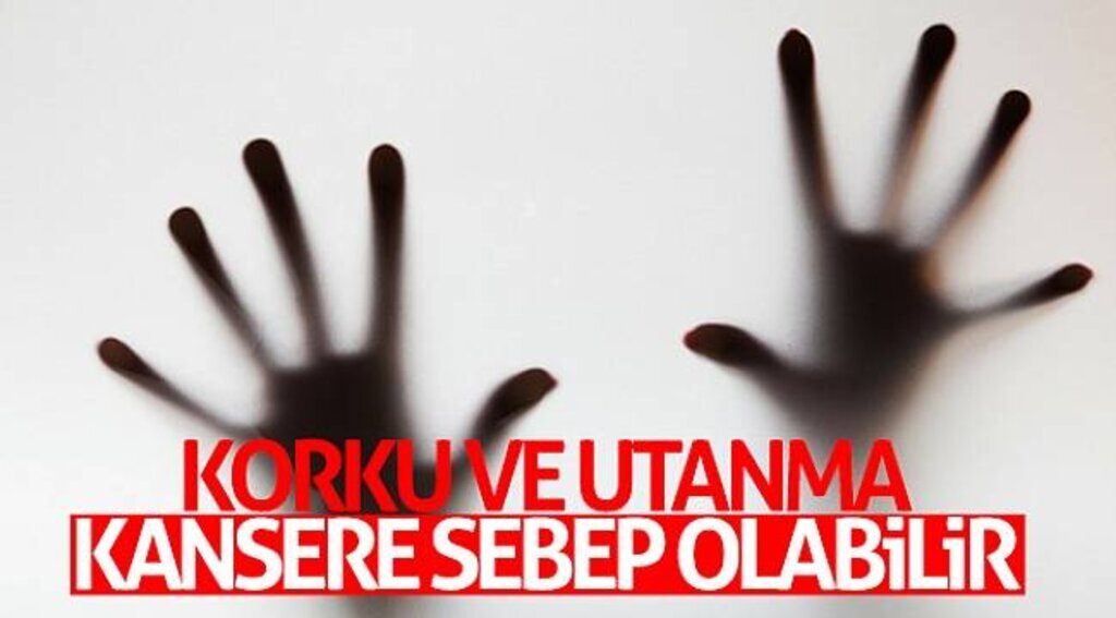 Korku ve utanma kansere sebep olabilir