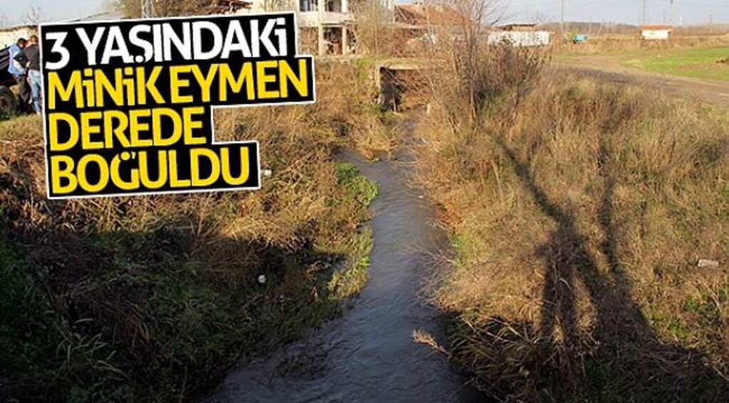 Minik Eymen derede boğuldu