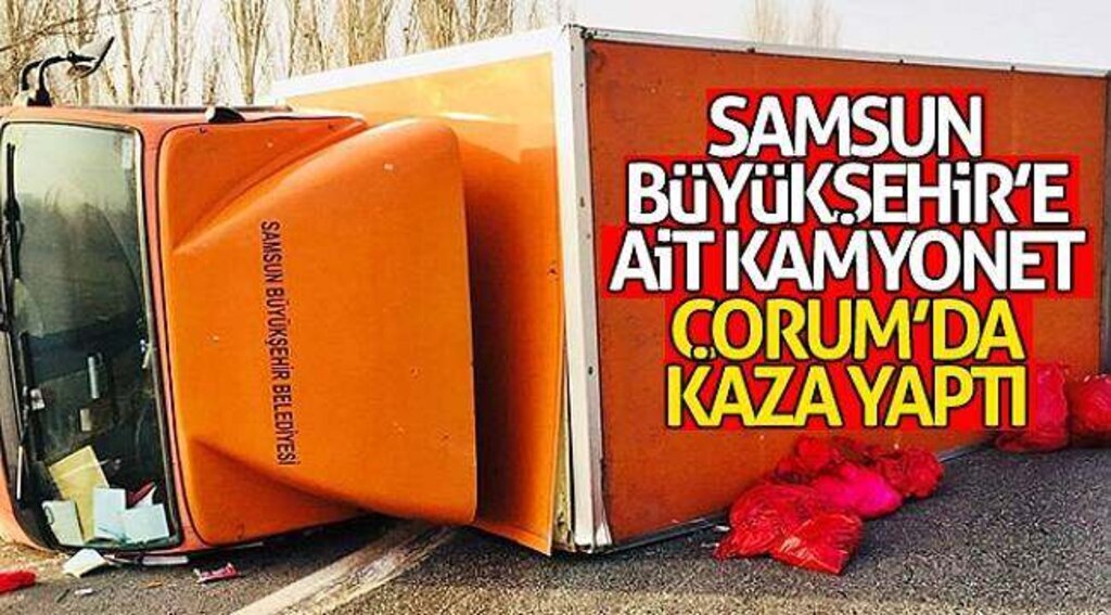 Samsun Büyükşehir’e ait kamyonet Çorum’da kaza yaptı