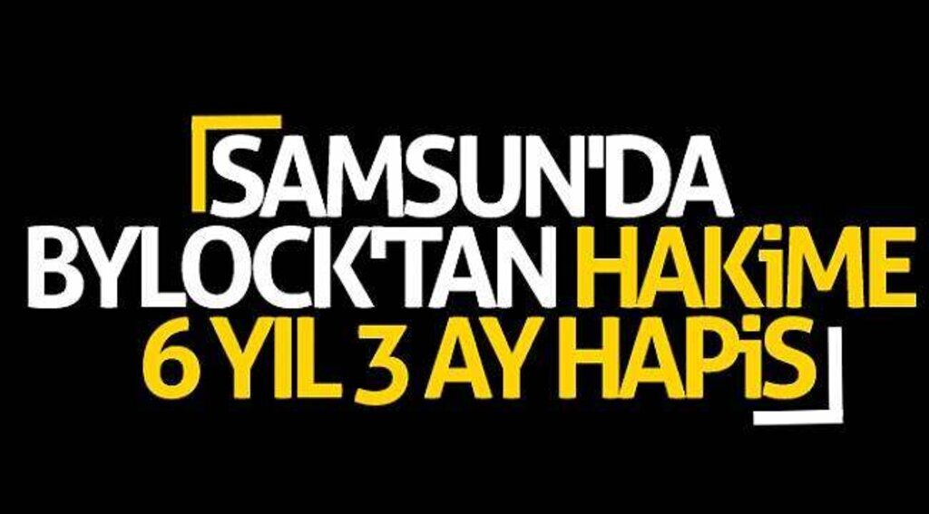 Samsun'da ByLock'tan hakime 6 yıl 3 ay hapis
