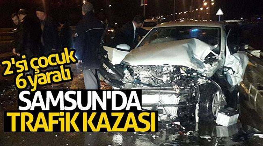 Samsun'da trafik kazası: 2'si çocuk 6 yaralı