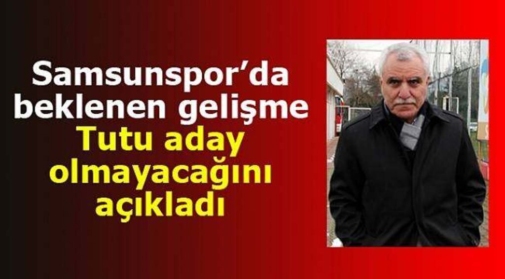 Samsunspor Başkanı Tutu, aday olmayacağını açıkladı