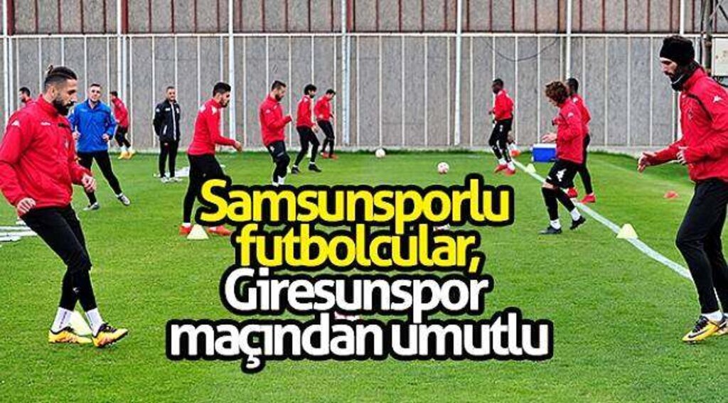 Samsunsporlu futbolcular, Giresunspor maçından umutlu