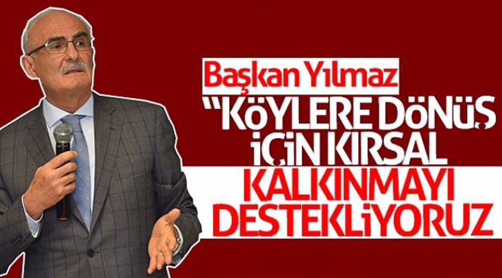 Başkan Yılmaz: “Köylere dönüş için kırsal kalkınmayı destekliyoruz”