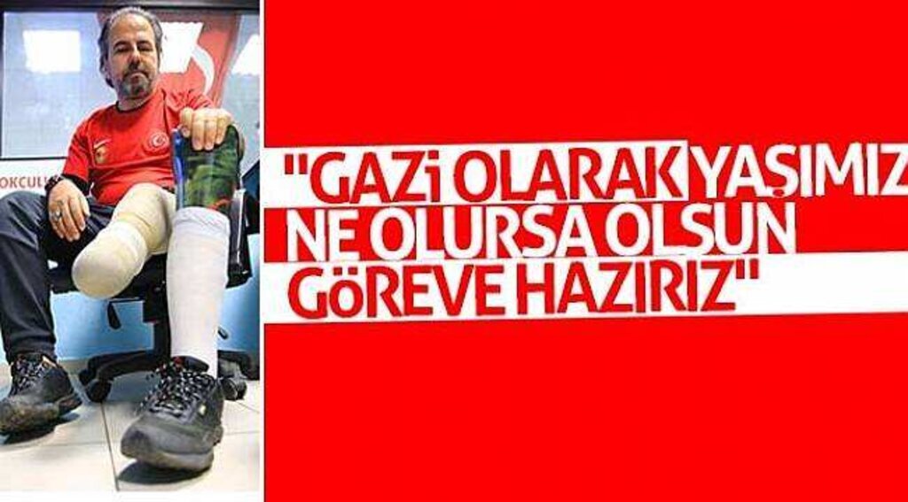 "Gazi olarak yaşımız ne olursa olsun göreve hazırız"