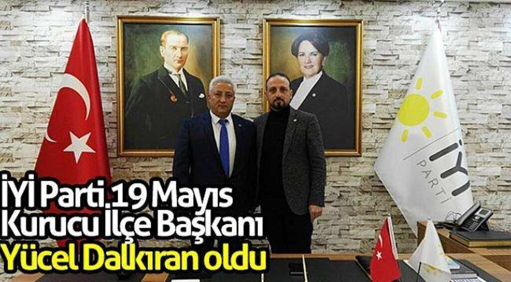 İYİ Parti 19 Mayıs Kurucu İlçe Başkanı Yücel Dalkıran oldu
