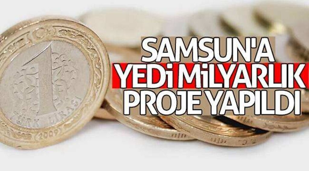 Samsun'a yedi milyarlık proje yapıldı