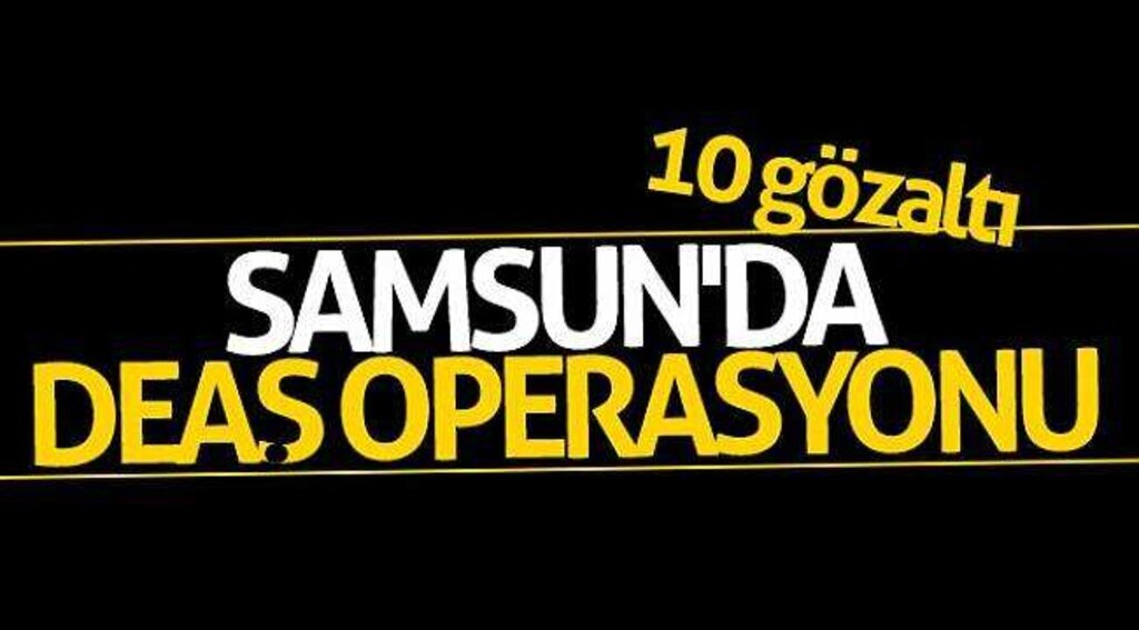 Samsun'da DEAŞ operasyonu: 10 gözaltı