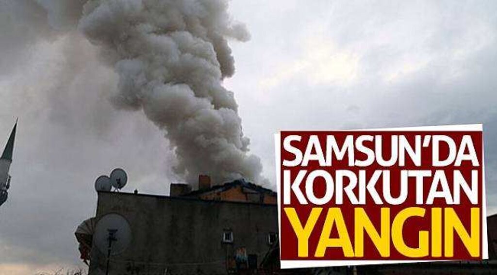 Samsun’da korkutan yangın