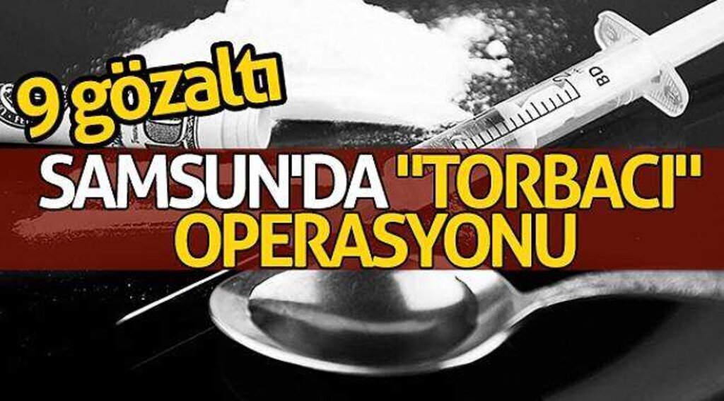 Samsun'da "torbacı" operasyonu: 9 gözaltı