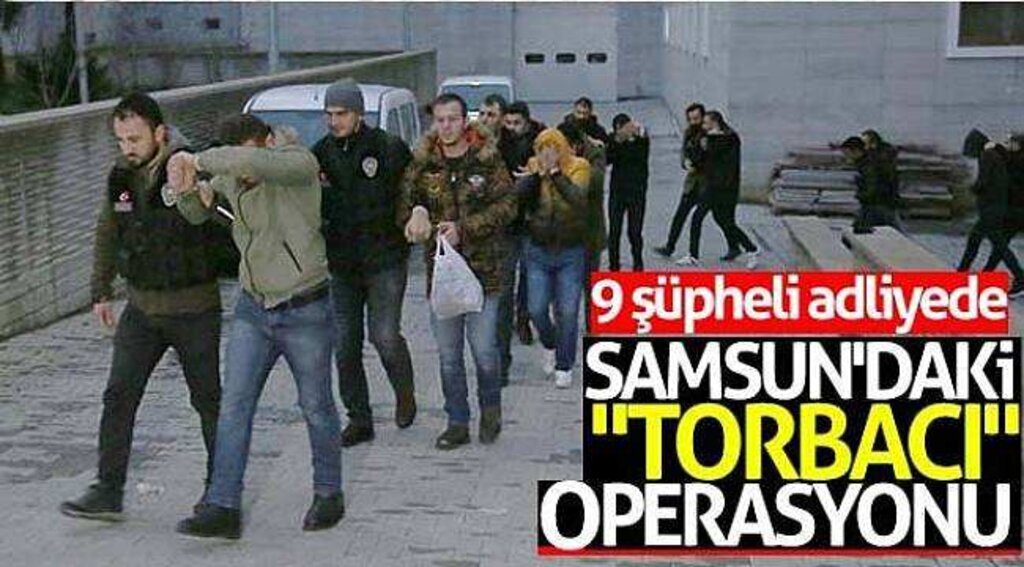 Samsun'daki "torbacı" operasyonu: 9 şüpheli adliyede
