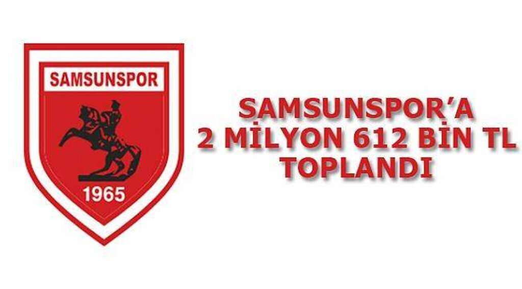 SAMSUNSPOR'A 2 MİLYON 612 BİN TL TOPLANDI