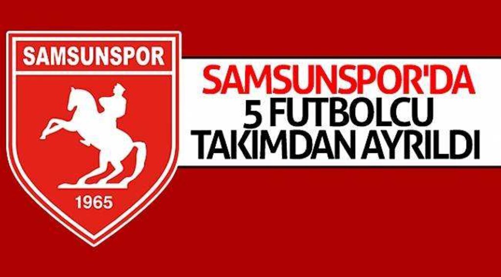 Samsunspor'da 5 futbolcu takımdan ayrıldı