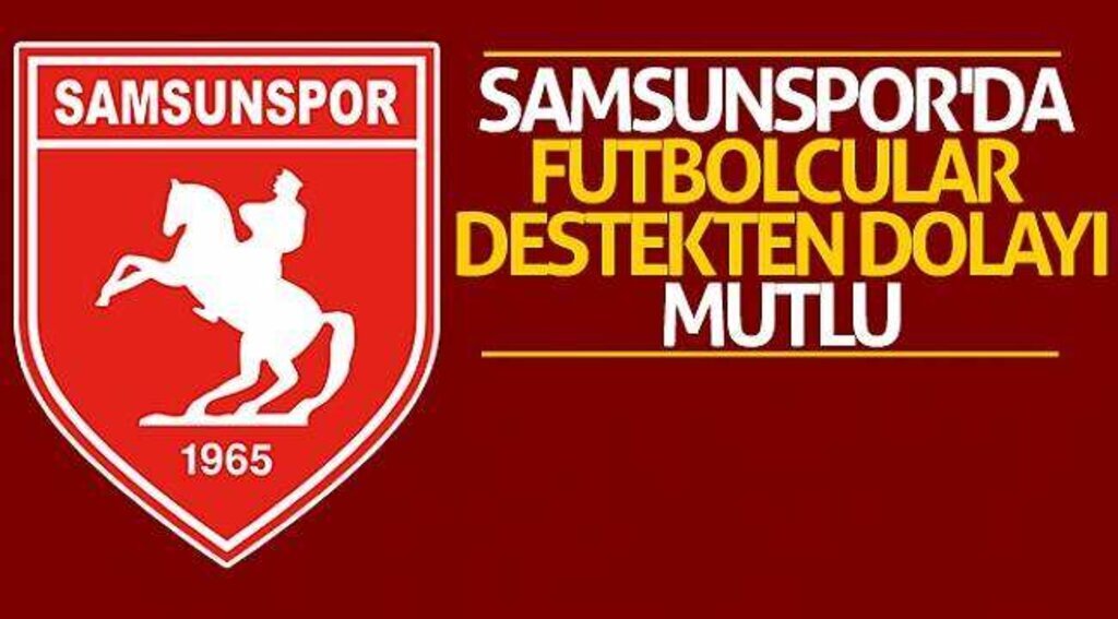 Samsunspor'da futbolcular destekten dolayı mutlu