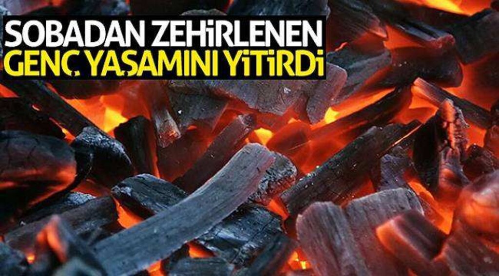 Sobadan zehirlenen genç yaşamını yitirdi