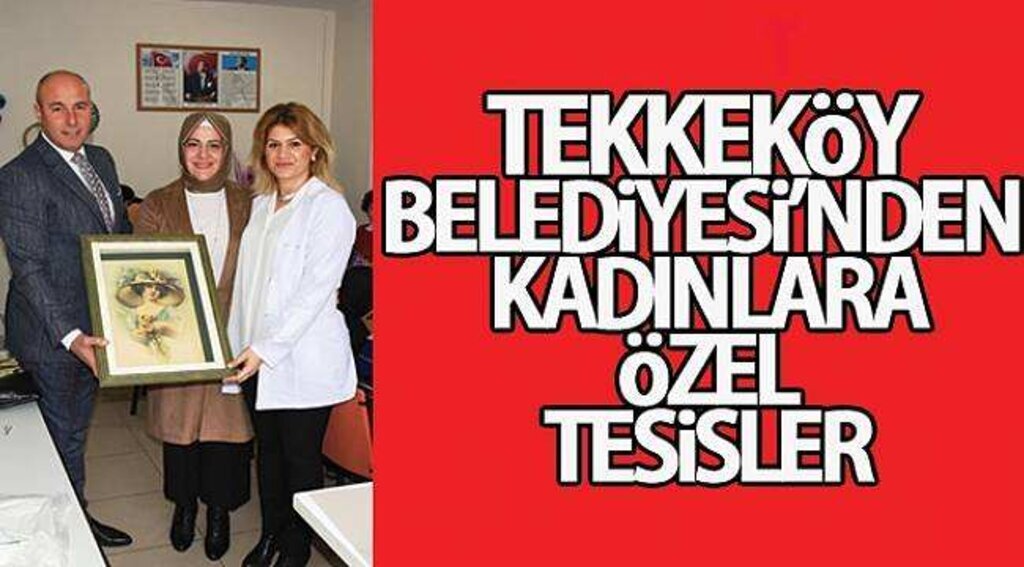 Tekkeköy Belediyesi’nden kadınlara özel tesisler