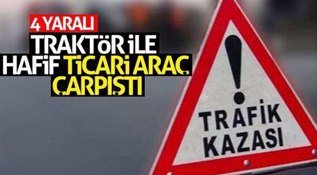 Traktör ile hafif ticari araç çarpıştı: 4 yaralı