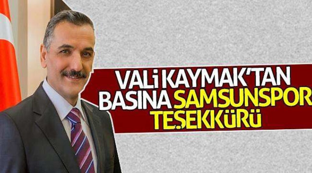 Vali Kaymak’tan basına Samsunspor teşekkürü