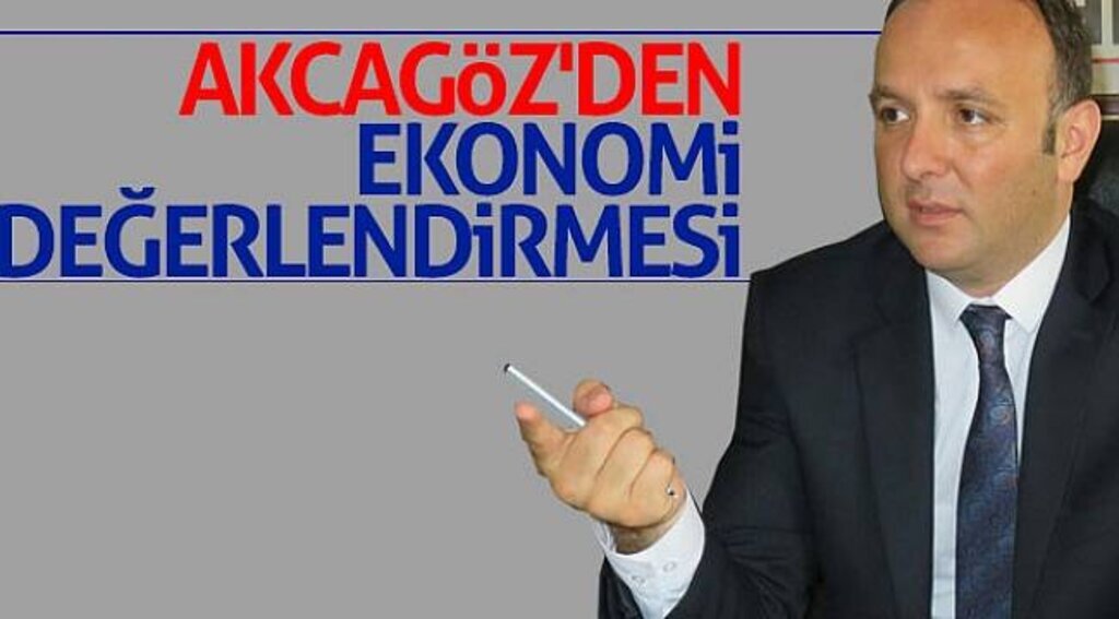 Akcagöz'den ekonomi değerlendirmesi