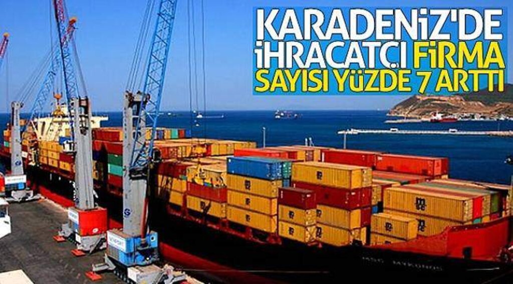 Karadeniz'de ihracatçı firma sayısı yüzde 7 arttı