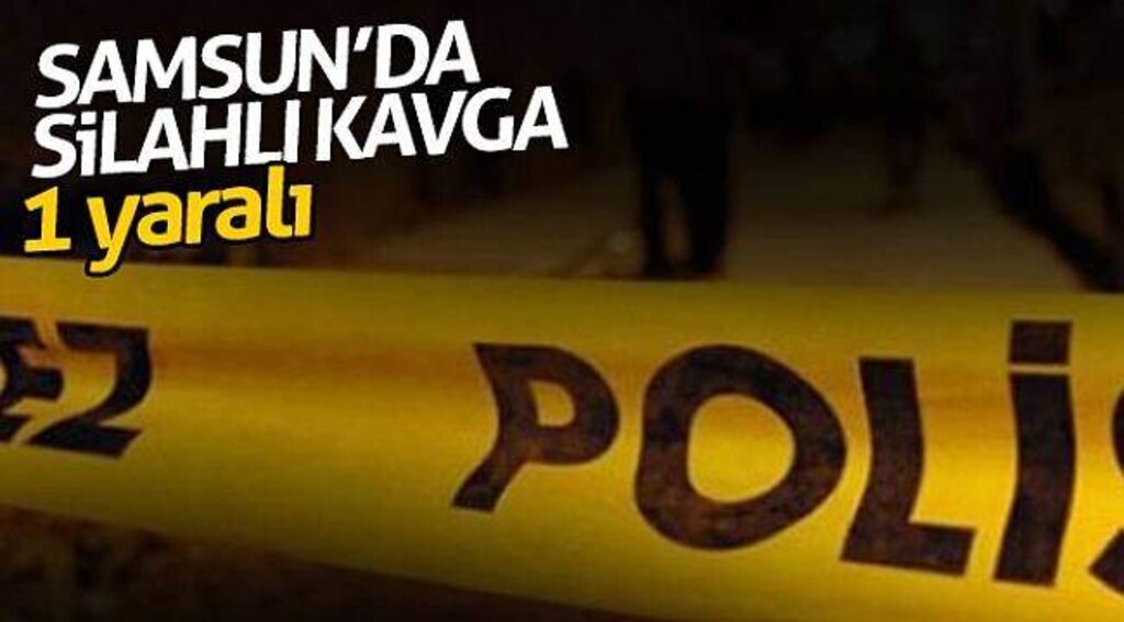Samsun’da silahlı kavga: 1 yaralı
