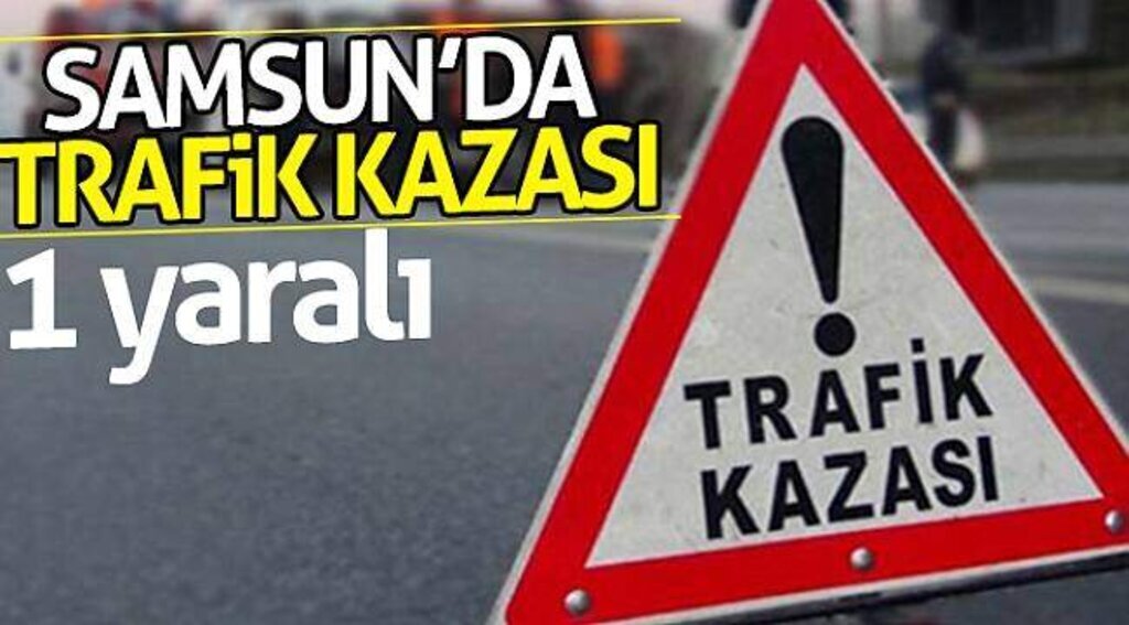 Samsun'da trafik kazası: 1 yaralı