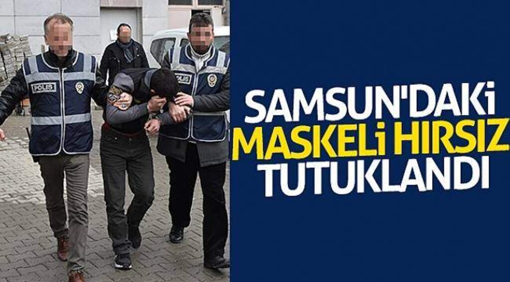Samsun'daki maskeli hırsız tutuklandı