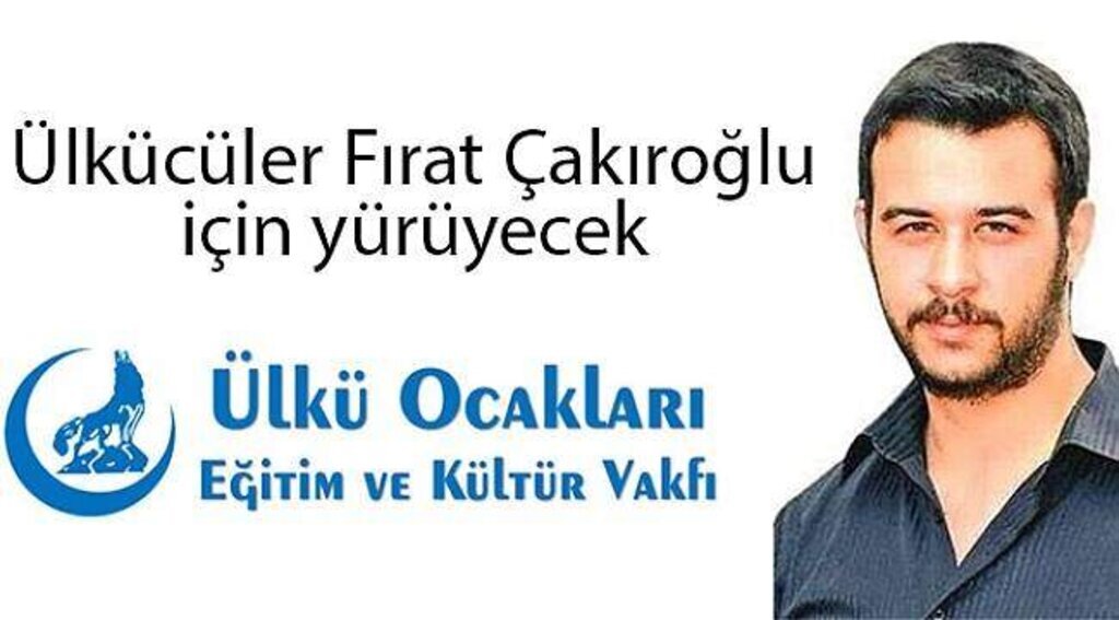 Ülkücüler Fırat Çakıroğlu için yürüyecek