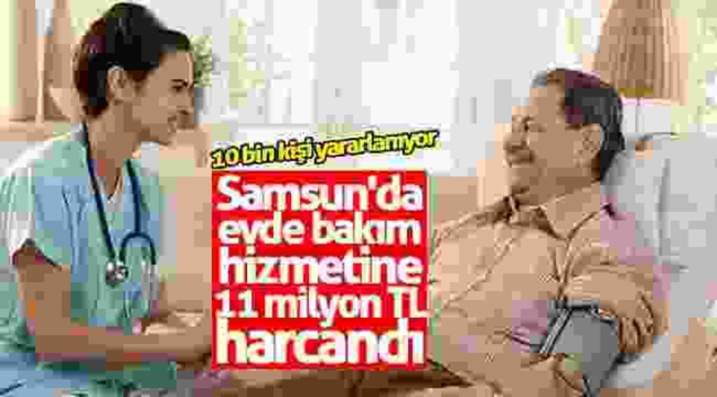 Samsun'da evde bakım hizmetine 11 milyon TL harcandı