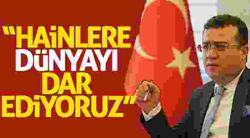 Taşçı: "Hainlere dünyayı dar ediyoruz"