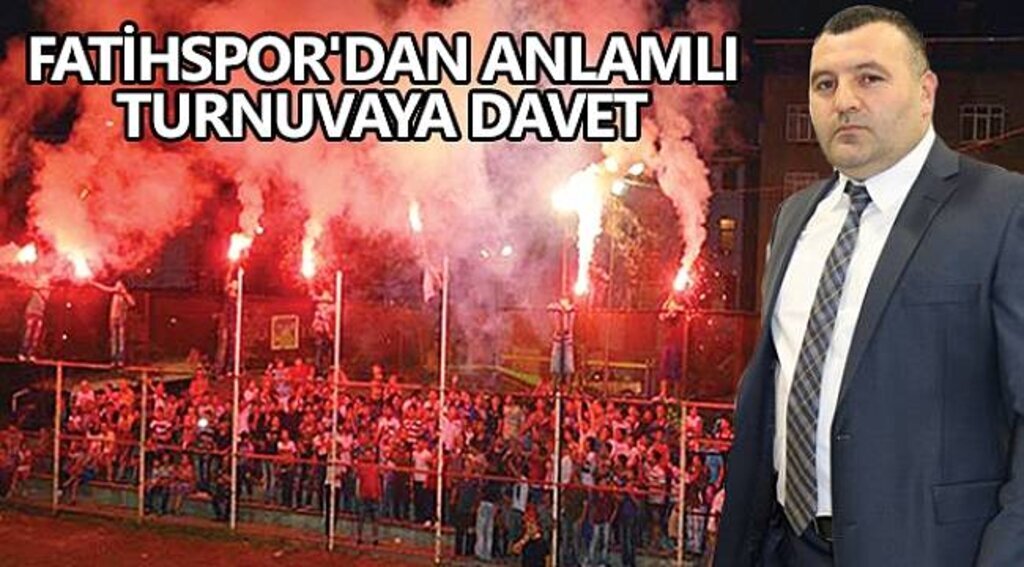 FATİHSPOR'DAN ANLAMLI TURNUVAYA DAVET