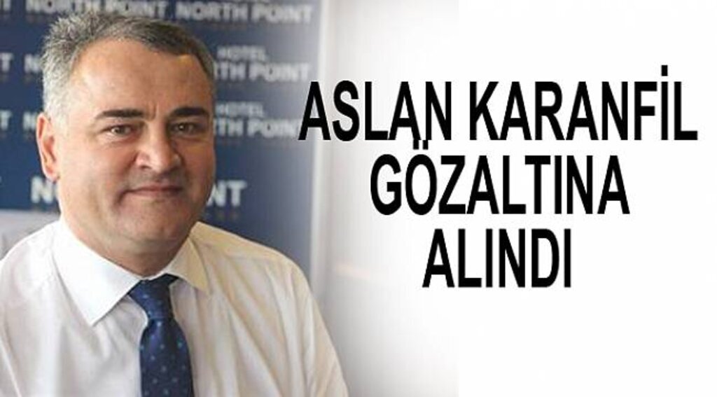 Son dakika: Aslan Karanfil gözaltına alındı
