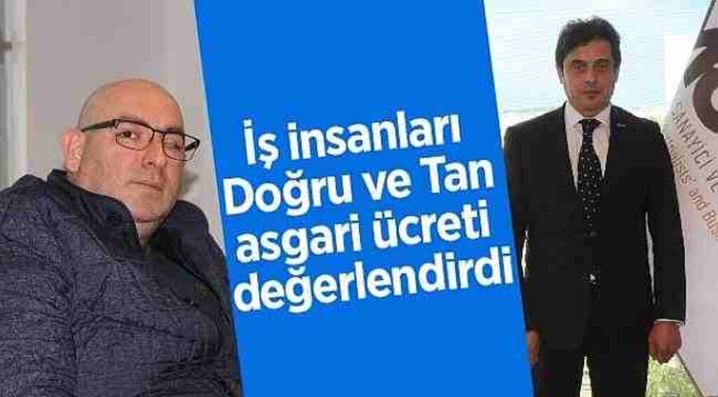 İş insanları Doğru ve Tan asgari ücreti değerlendirdi
