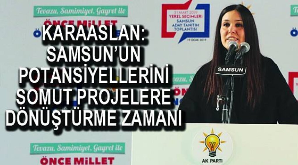KARAASLAN: SAMSUN’UN POTANSİYELLERİNİ SOMUT PROJELERE DÖNÜŞTÜRME ZAMANI