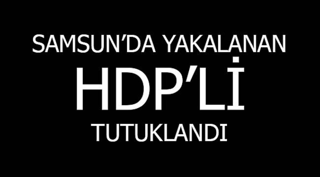 Samsun'da yakalanan HDP'nin parti meclisi yedek üyesi tutuklandı