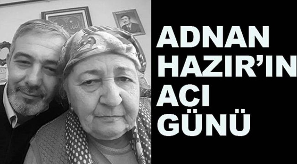 Adnan Hazır'ın anne acısı