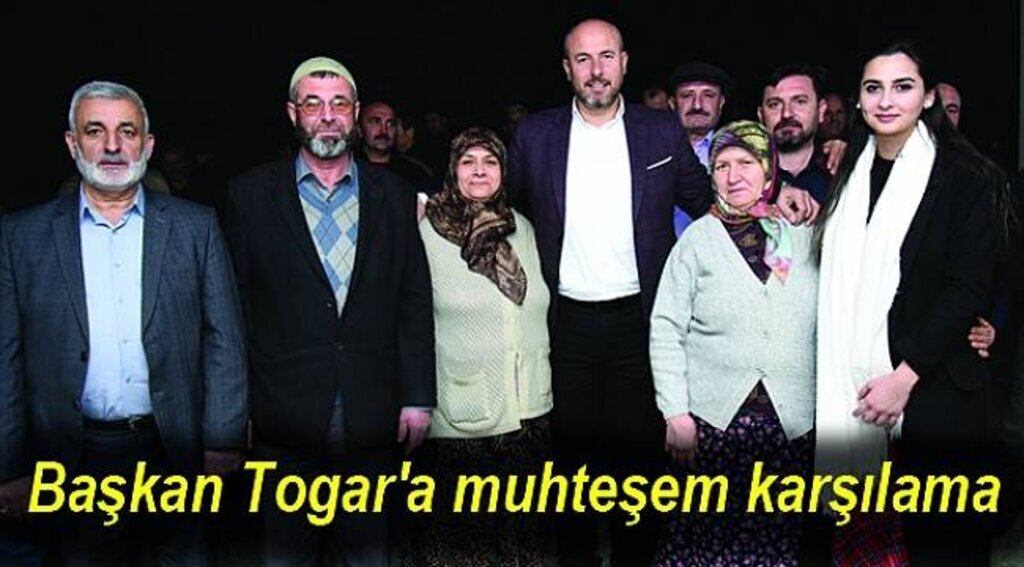 Başkan Togar'a muhteşem karşılama
