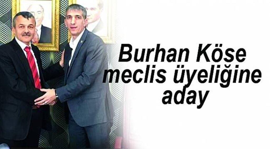 Burhan Köse meclis üyeliğine aday