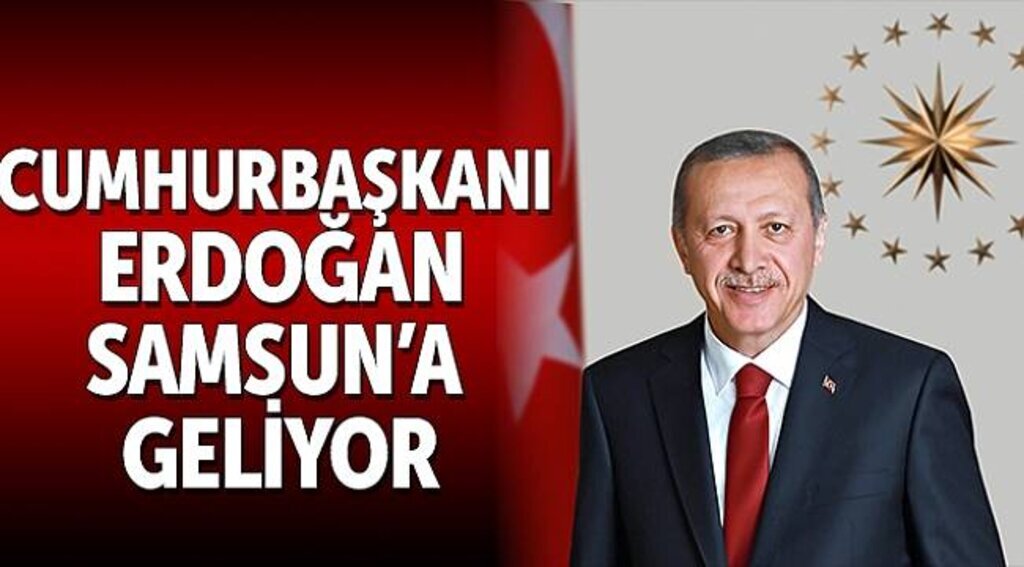 Erdoğan Samsun'a geliyor