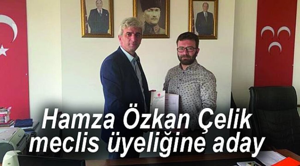 Hamza Özkan Çelik meclis üyeliğine aday