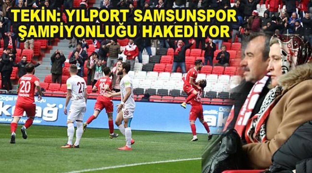 TEKİN: YILPORT SAMSUNSPOR ŞAMPİYONLUĞU HAKEDİYOR