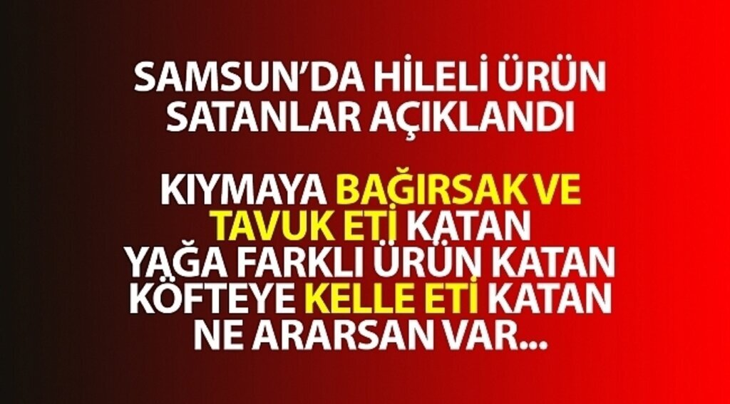 Samsun'da 4 gıda firmasının ürünleri hileli çıktı