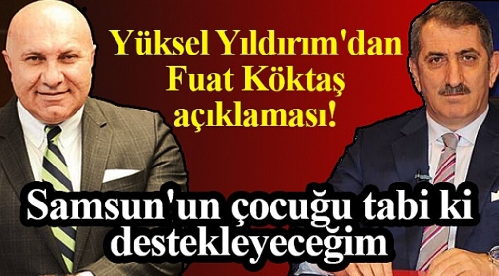 Samsun Haber - Yüksel Yıldırım'dan Fuat Köktaş açıklaması!