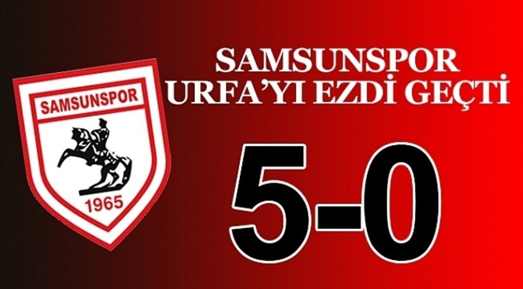 Samsunspor Haber - Samsunspor Urfa'yı ezdi geçti
